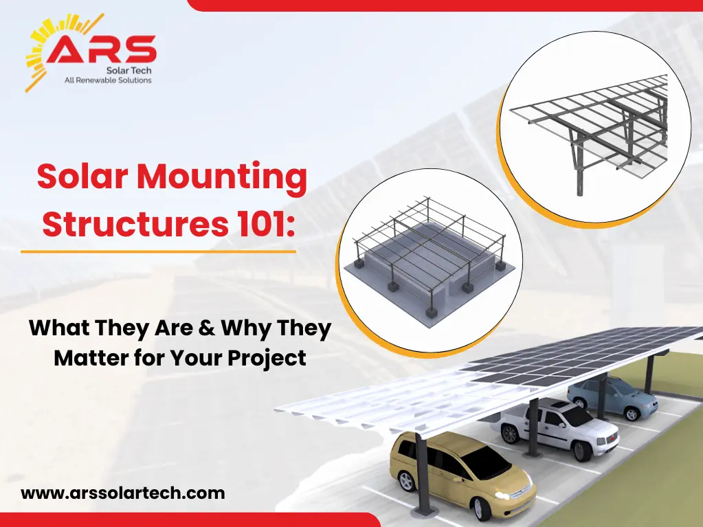 Solar Mounting Structures 101: What They Are & Why They Matter for Your Project