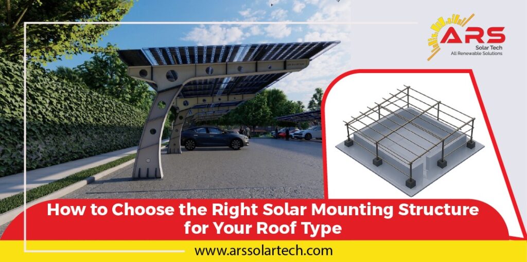How to Choose the Right Solar Mounting Structure for Your Roof Type